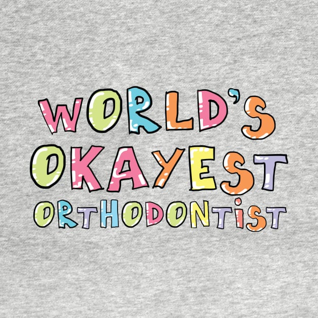 World's Okayest Orthodontist Gift Idea by BetterManufaktur